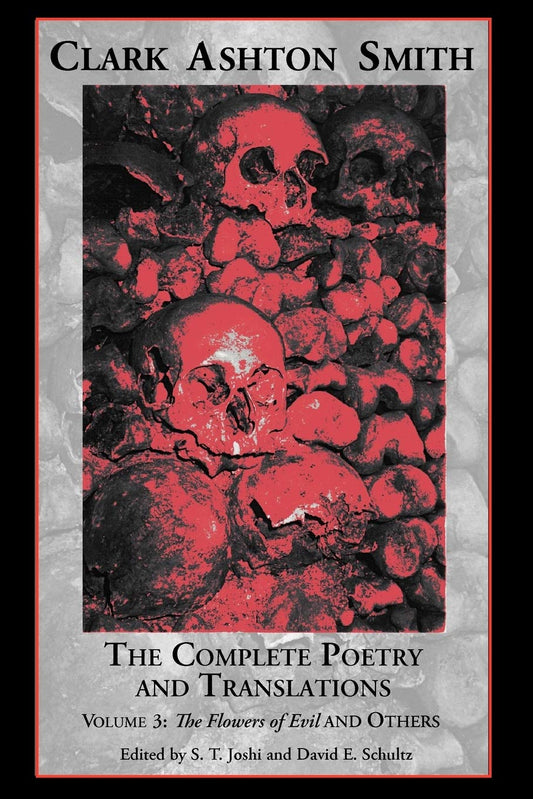 Clark Ashton Smith The Complete Poetry & Translations Vol. 3: The Flowers of Evil and Others