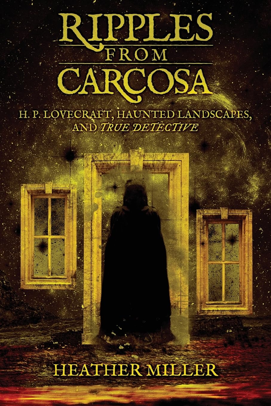 Ripples From Carcosa: H.P. Lovecraft, Haunted Landscapes, and True Detective